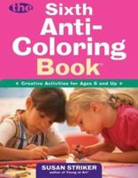The Sixth Anti-Coloring Book: Creative Activities for Ages 6 and Up (Anti-Coloring Books) 0805076492 Book Cover