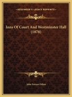 Inns of Court and Westminster Hall: Our Law-Its History, Characteristics and Influences. an Address Delivered Before the Iowa State Bar Association at Des Moines, May 14, 1878 137830716X Book Cover