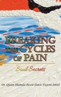 Breaking the Cycles of Pain: Soul Secrets 1959930257 Book Cover