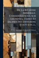 De La Richesse Minerale. Considerations Sur Les Mines, Usines Et Salines Des Differens Etats (etc.)... 1277278148 Book Cover