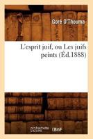 L'Esprit Juif, Ou Les Juifs Peints (A0/00d.1888) 201258148X Book Cover