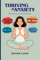 Thriving With Anxiety: Anxiety and Phobias B0CRBDTZQB Book Cover