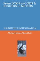 From Dogs to Gods& Niggers to Neters: Ubuntu Self-Actualization 1654748145 Book Cover
