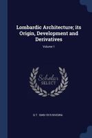 Lombardic Architecture; Its Origin, Development and Derivatives; Volume 1 1410208362 Book Cover