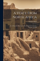 A Voice From North Africa; Or, A Narrative Illustrative of the Religious Ceremonies, Customs, and Ma 1022106252 Book Cover