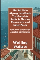 The Tai Chi & Qigong HandBook: The Complete Guide to Flowing Movements and Inner Peace: Master Ancient Forms, Breathing Techniques, and Meditation for Stress Relief, Health, and Vitality B0FR3R8D42 Book Cover