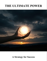 The Ultimate Power: A Strategy For Success B0FSJFR8VX Book Cover