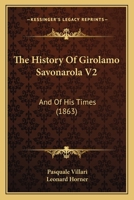 The History Of Girolamo Savonarola V2: And Of His Times 1165125137 Book Cover