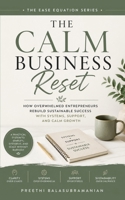 The Calm Business Reset: How Overwhelmed Entrepreneurs Rebuild Sustainable Success with Systems, Support, and Calm Growth (The Ease Equation Series) 1067463879 Book Cover