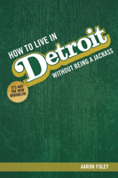 How to Live in Detroit Without Being a Jackass 0996836705 Book Cover