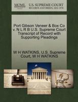 Port Gibson Veneer & Box Co v. N L R B U.S. Supreme Court Transcript of Record with Supporting Pleadings 1270352857 Book Cover