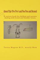 About Pipi (Pee Pee) and Poo Poo and Beyond: A Cartoon Book for Children and Parents Dealing with Bowel and Bladder Issues. 0615467342 Book Cover