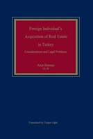 Foreign Individual's Acquisition of Real Estate in Turkey: Considerations and Legal Problems B096TJMY41 Book Cover