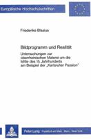 Bildprogramm Und Realitaet: Untersuchungen Zur Oberrheinischen Malerei Um Die Mitte Des 15. Jahrhunderts Am Beispiel Der «Karlsruher Passion» 3820493522 Book Cover