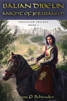 Knight of Jerusalem: A Biographical Novel of Balian d'Ibelin 1627878165 Book Cover