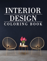 Interior Design Coloring Book: Adult Coloring Book with Modern Home Designs and Room Ideas, Creative Interior Illustrations for Stress Relieve and Relaxation 1034275321 Book Cover