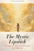 The Mystic Lipstick: The diary of a girl’s journey towards the Golden Age VOLUME 4 B0FSL8DCLF Book Cover