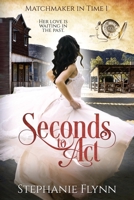 Seconds to Act : Large Print Edition, an American Time Travel Romance 1952372453 Book Cover