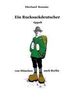 Ein Rucksackdeutscher tippelt von München nach Berlin 3831139431 Book Cover