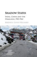 Shadow States: India, China and the Himalayas, 1910-1962 1316627241 Book Cover