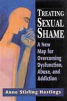 Treating Sexual Shame: A New Map for Overcoming Dysfunction, Abuse, and Addiction 0765701030 Book Cover