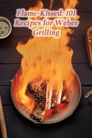 Flame-Kissed: 101 Recipes for Weber Grilling B0CHC5BQKX Book Cover