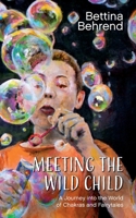 Meeting the Wild Child: A Journey into the World of Chakras and Fairytales 3750477086 Book Cover