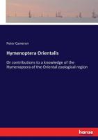 Hymenoptera Orientalis: Or Contributions to a Knowledge of the Hymenoptera of the Oriental Zoological Region 1010157817 Book Cover