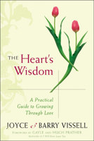 The Heart's Wisdom: A Practical Guide to Growing Through Love 1573241555 Book Cover