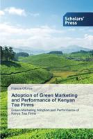 Adoption of Green Marketing and Performance of Kenyan Tea Firms: Green Marketing Adoption and Performance of Kenya Tea Firms 3639717236 Book Cover