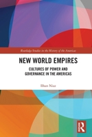 New World Empires : Cultures of Power and Governance in the Americas 1032059826 Book Cover