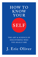 How to Know Your Self: The Art and Science of Discovering Who You Really Are 1324095237 Book Cover