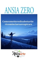 ANSIA ZERO: Come smettere di sabotarti e tornare a respirare (Italian Edition) B0FF9J83LB Book Cover