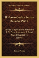 Il Nuovo Codice Penale Italiano Con Le Disposizioni Transitorie E Di Coordinamento E Brevi Note Dilucidative Di Enrico Pessina ..., Part 1 1166794946 Book Cover