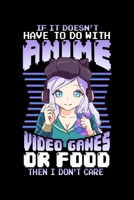 If It Doesn't Have To Do With Anime Video Games Or Food Then I Don't Care: Cute Anime Blank Composition Notebook for Journaling & Writing (120 Lined Pages, 6" x 9") 1699344493 Book Cover