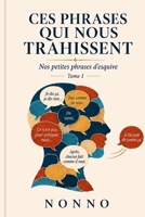 Ces phrases qui nous trahissent: Nos petites phrases d'esquive B0H6YCL4XZ Book Cover