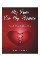 My Pain For My Purpose: Watch What God Does Next 1734936002 Book Cover