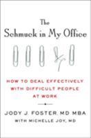 The Schmuck in My Office: How to Deal Effectively with Difficult People at Work 125007567X Book Cover