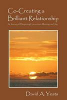 Co-Creating a Brilliant Relationship: A Journey of Deepening Connection, Meaning, and Joy 1478707755 Book Cover