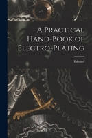 A Practical Hand-book of Electro-plating 1017256772 Book Cover