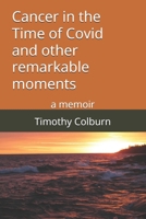 Cancer in the Time of Covid and other remarkable moments B0GKVNKPDX Book Cover