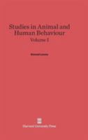 Studies in Animal and Human Behaviour, Volume I 0674430360 Book Cover
