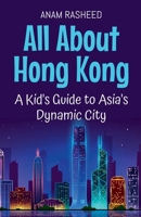 All About Hong Kong: A Kid's Guide to Asia's Dynamic City (Educational Books for Kids) B0DWQYD4R4 Book Cover