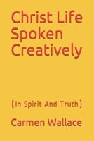 Christ Life Spoken Creatively 1733066969 Book Cover