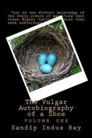The Vulgar Autobiography of a Shoe: volume one 0615504957 Book Cover