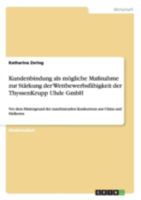 Kundenbindung als m�gliche Ma�nahme zur St�rkung der Wettbewerbsf�higkeit der ThyssenKrupp Uhde GmbH: Vor dem Hintergrund der zunehmenden Konkurrenz aus China und S�dkorea 3656649308 Book Cover