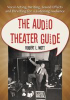 The Audio Theater Guide: Vocal Acting, Writing, Sound Effects and Directing for a Listening Audience 0786444835 Book Cover