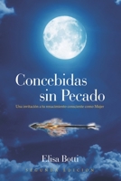 Concebidas sin Pecado: Una invitación a tu renacimiento consciente como Mujer B08JF5M61Q Book Cover