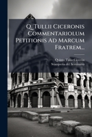 Q. Tullii Ciceronis Commentariolum Petitionis Ad Marcum Fratrem... (Italian Edition) 1024758125 Book Cover
