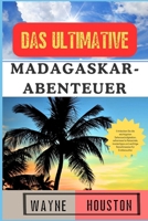 DAS ULTIMATIVE MADAGASKAR-ABENTEUER: Entdecken Sie die wichtigsten Sehenswürdigkeiten, sehenswerte Reiseziele, Insidertipps und wichtige Reisehinweise für Erstbesucher (German Edition) B0DRGM6H2X Book Cover